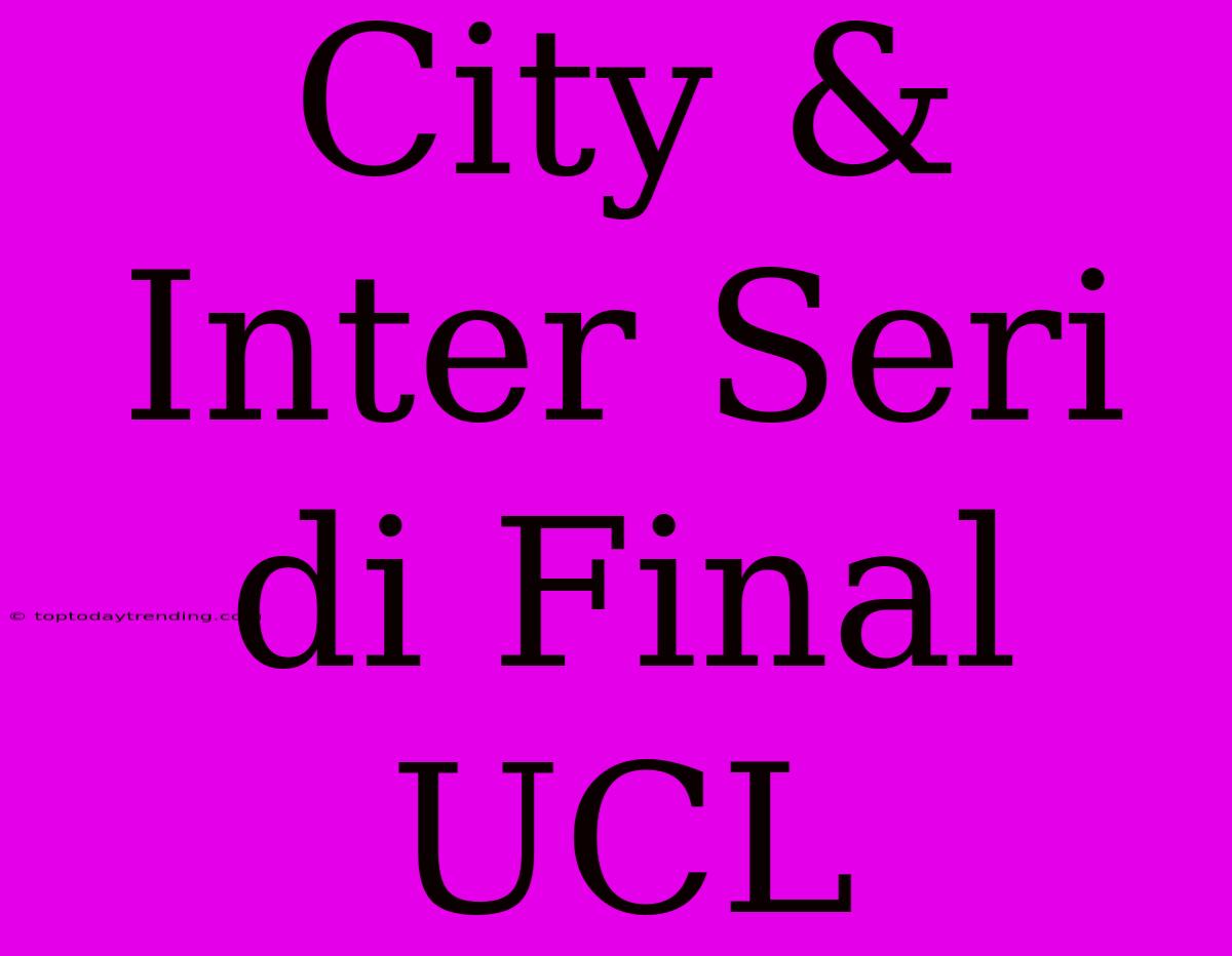 City & Inter Seri Di Final UCL