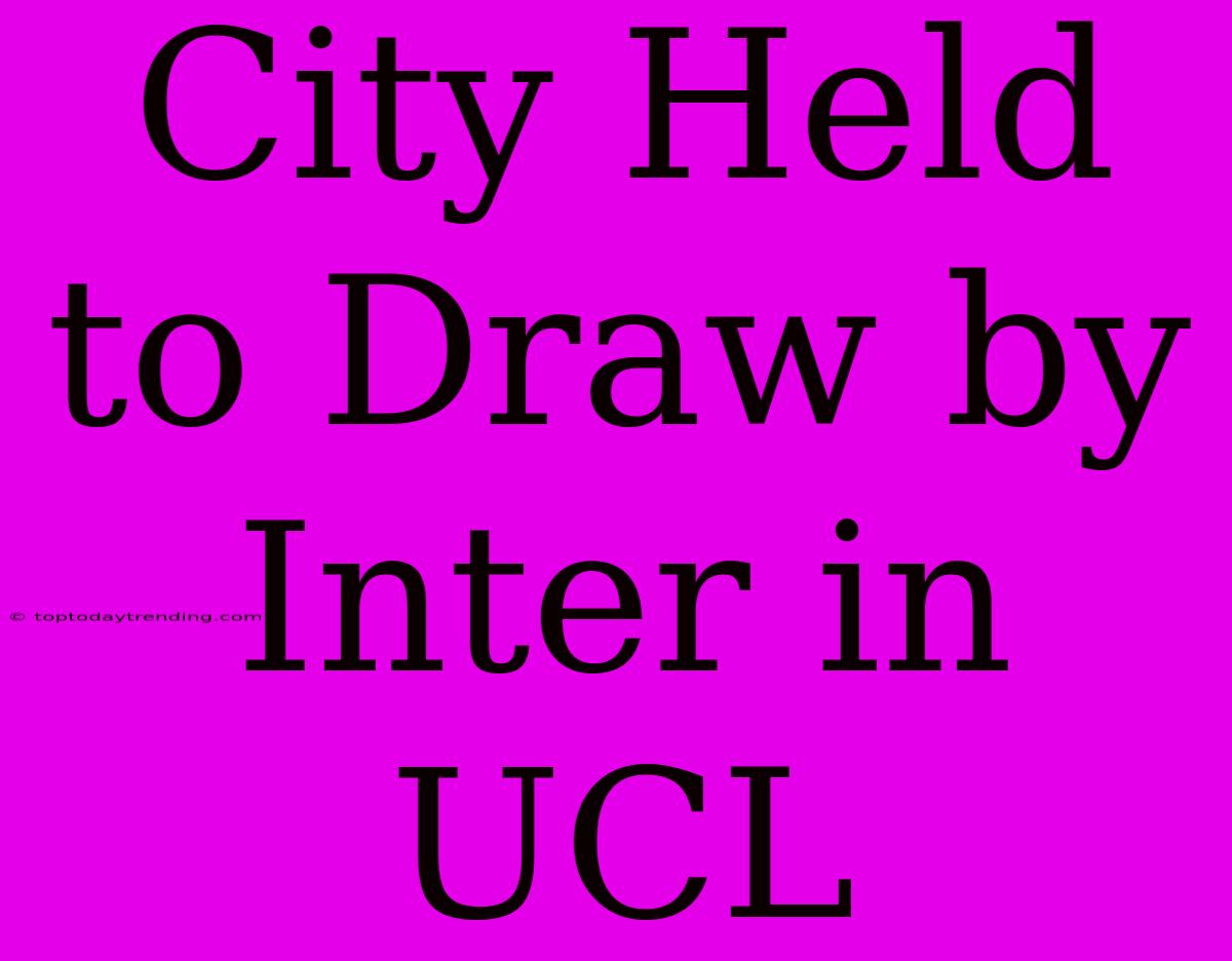 City Held To Draw By Inter In UCL