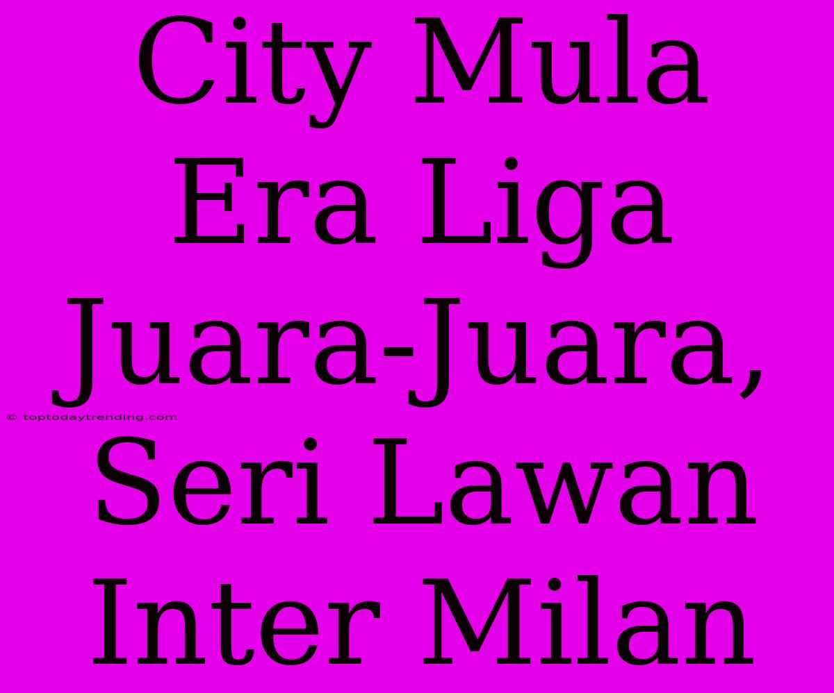 City Mula Era Liga Juara-Juara, Seri Lawan Inter Milan