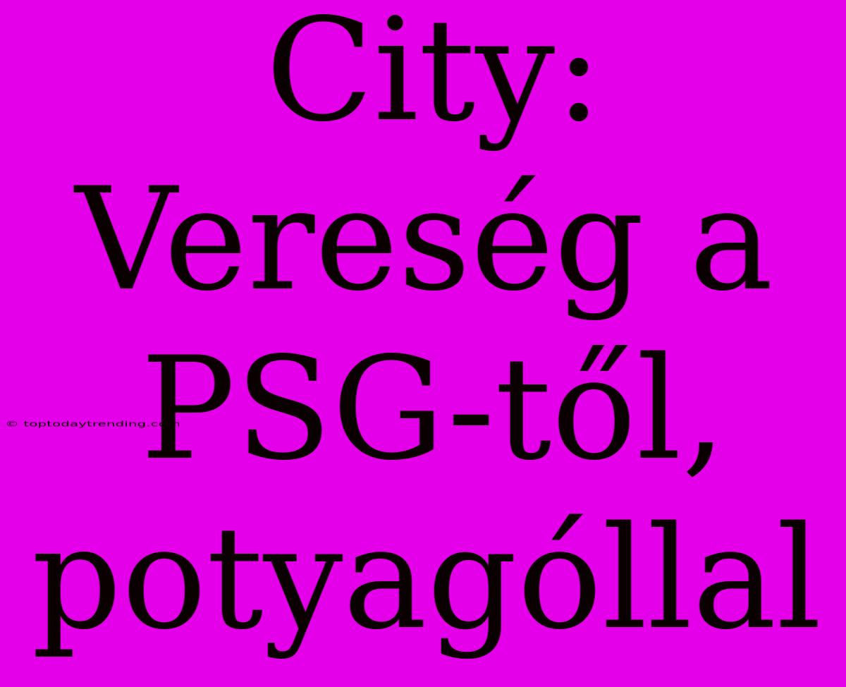 City: Vereség A PSG-től, Potyagóllal