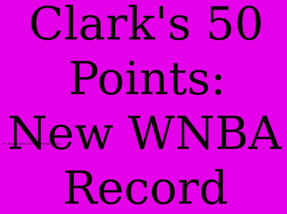 Clark's 50 Points: New WNBA Record