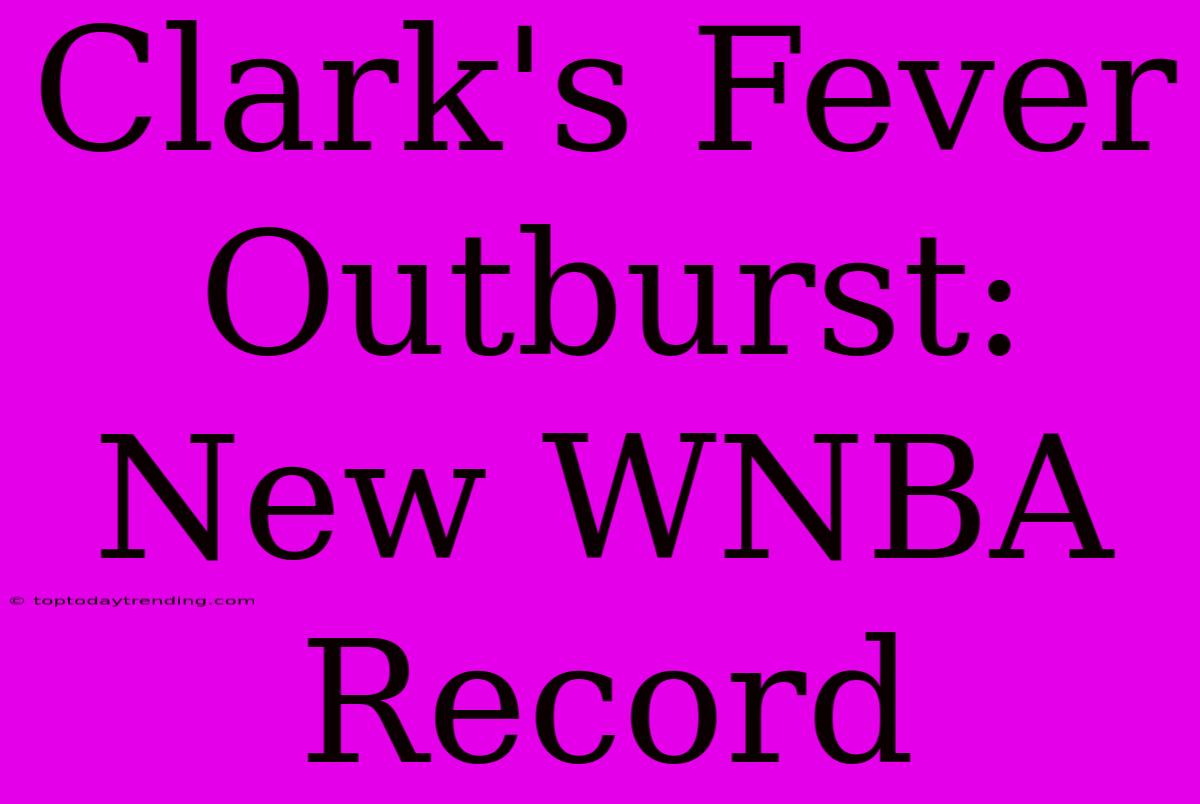 Clark's Fever Outburst: New WNBA Record