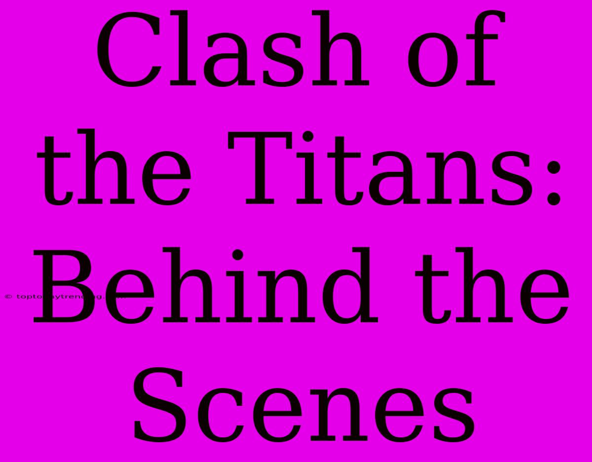 Clash Of The Titans: Behind The Scenes