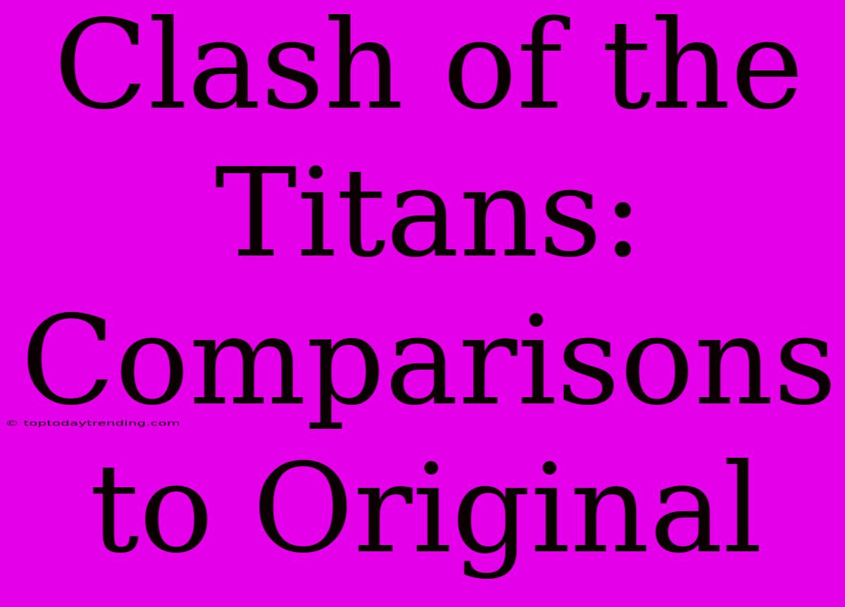 Clash Of The Titans: Comparisons To Original