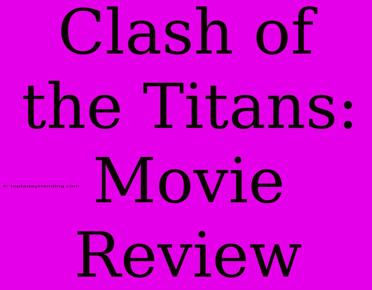 Clash Of The Titans: Movie Review