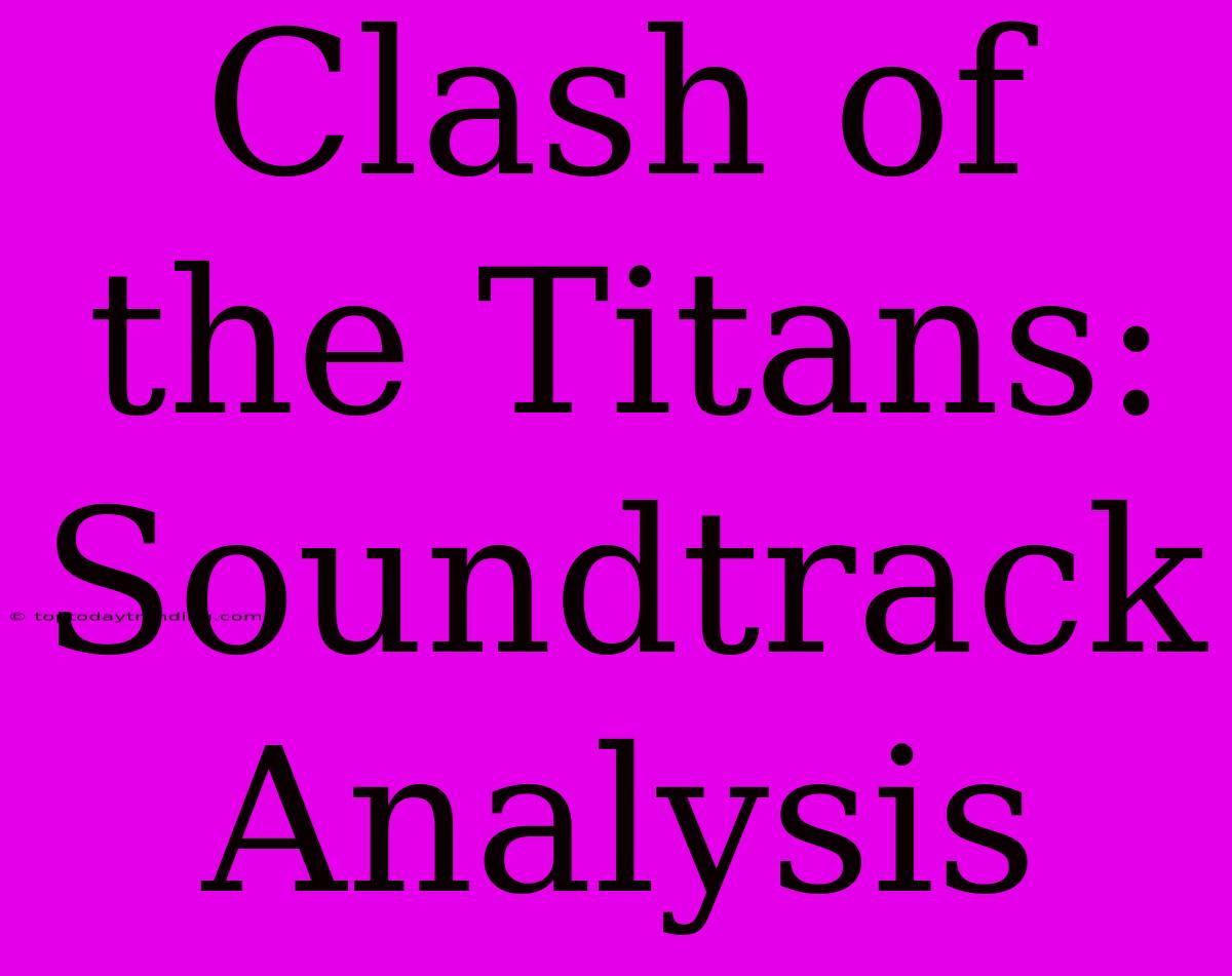 Clash Of The Titans: Soundtrack Analysis