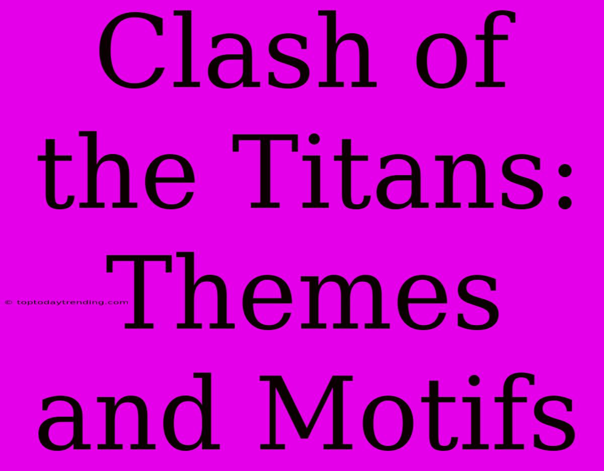 Clash Of The Titans: Themes And Motifs