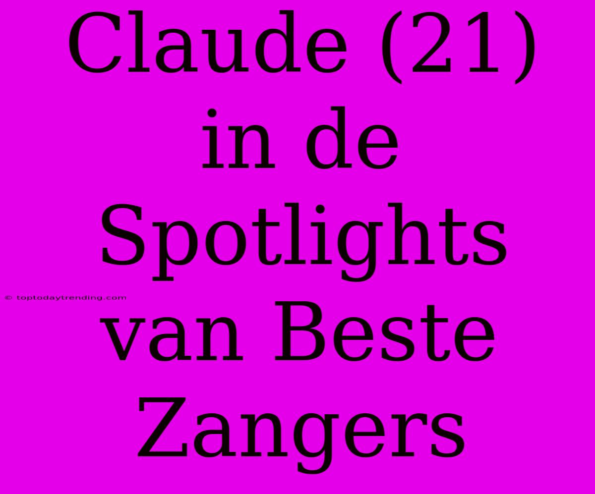 Claude (21) In De Spotlights Van Beste Zangers