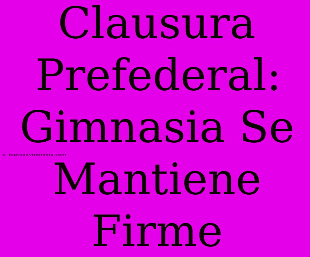 Clausura Prefederal: Gimnasia Se Mantiene Firme