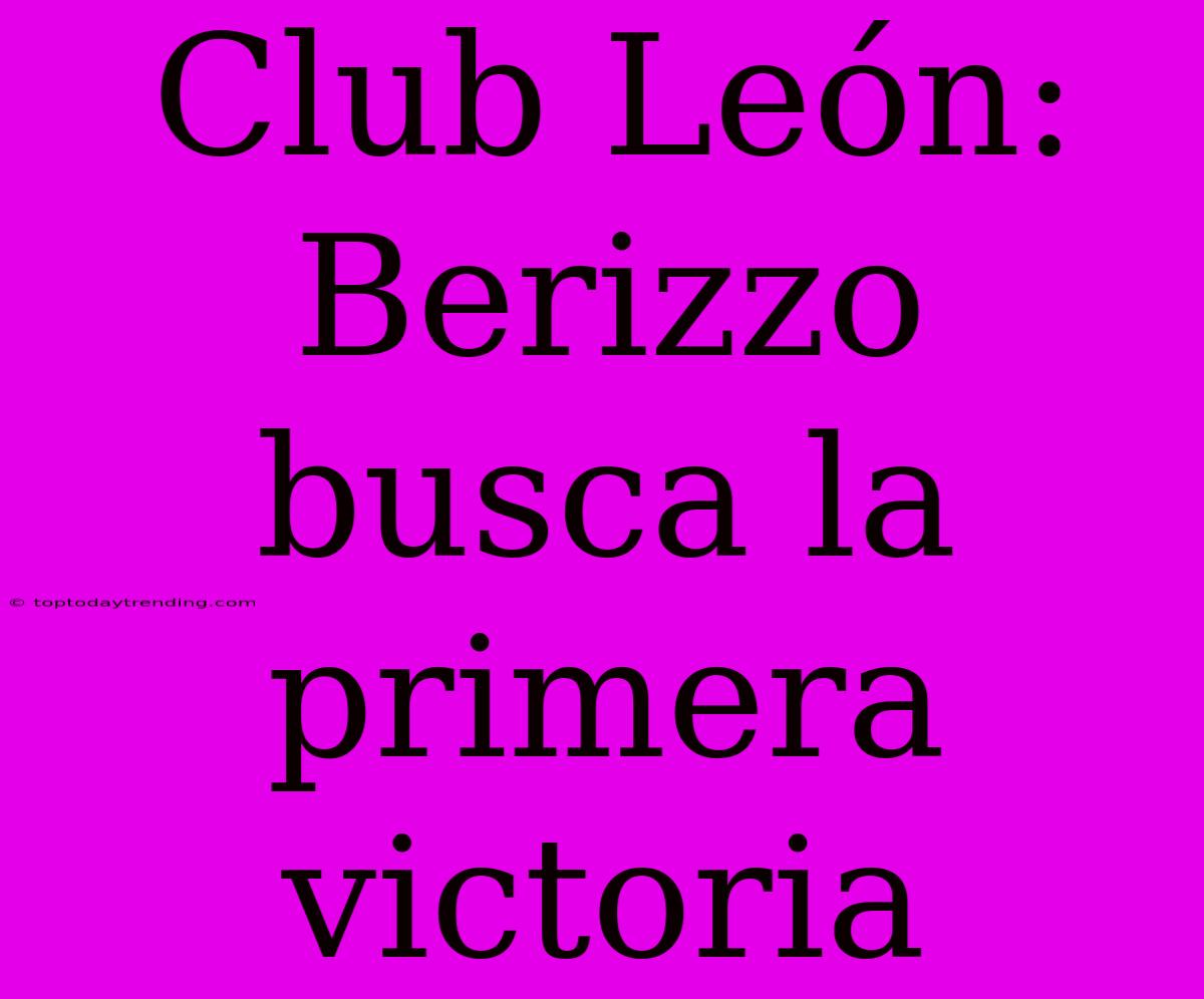 Club León: Berizzo Busca La Primera Victoria