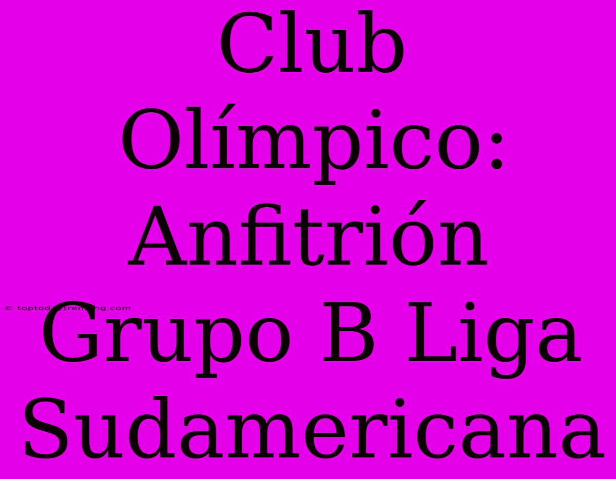 Club Olímpico: Anfitrión Grupo B Liga Sudamericana