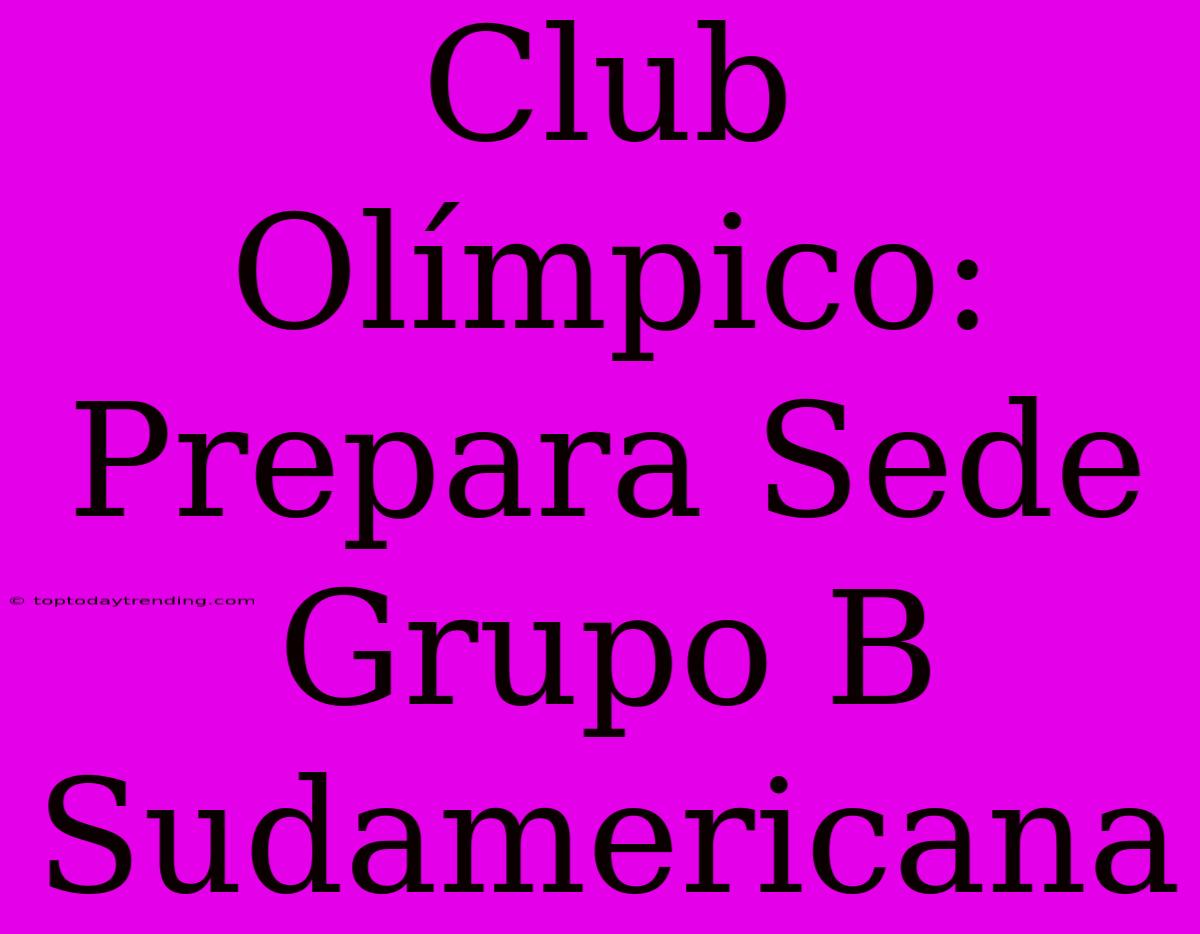 Club Olímpico: Prepara Sede Grupo B Sudamericana