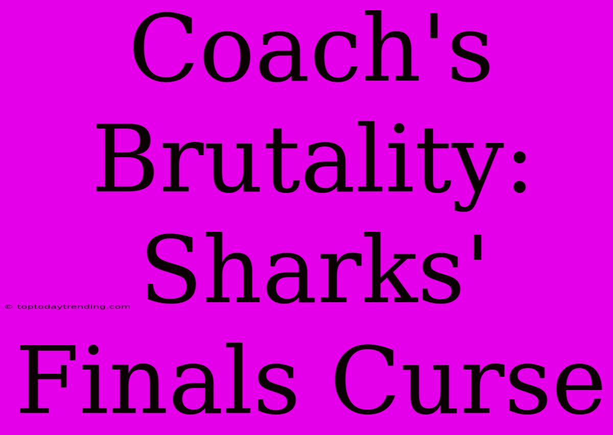 Coach's Brutality: Sharks' Finals Curse