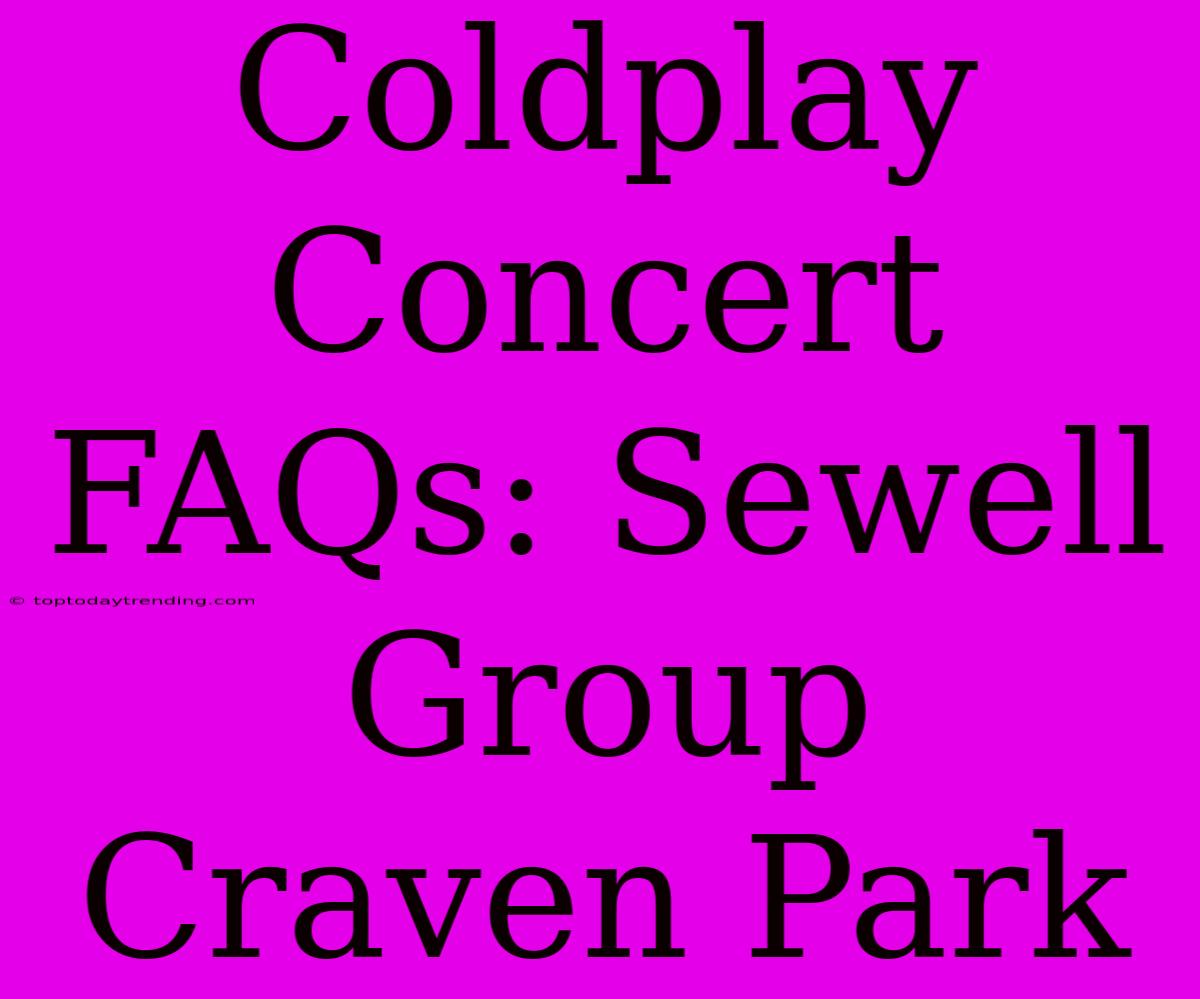 Coldplay Concert FAQs: Sewell Group Craven Park