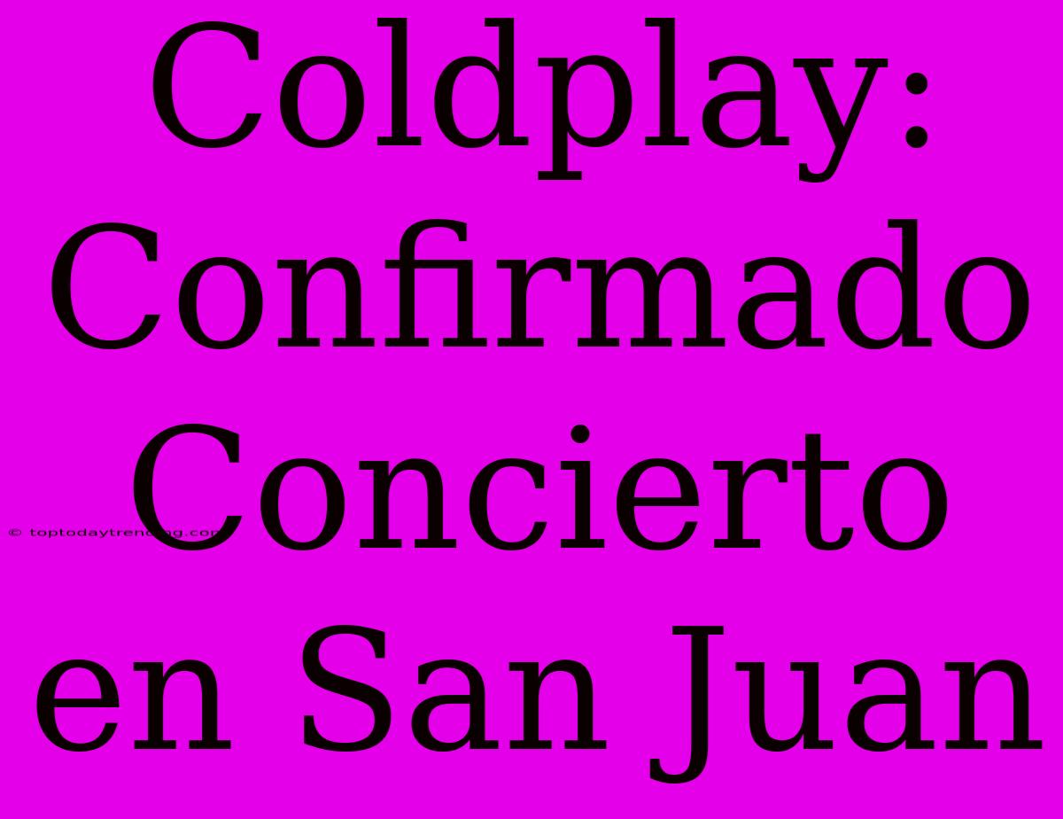 Coldplay: Confirmado Concierto En San Juan