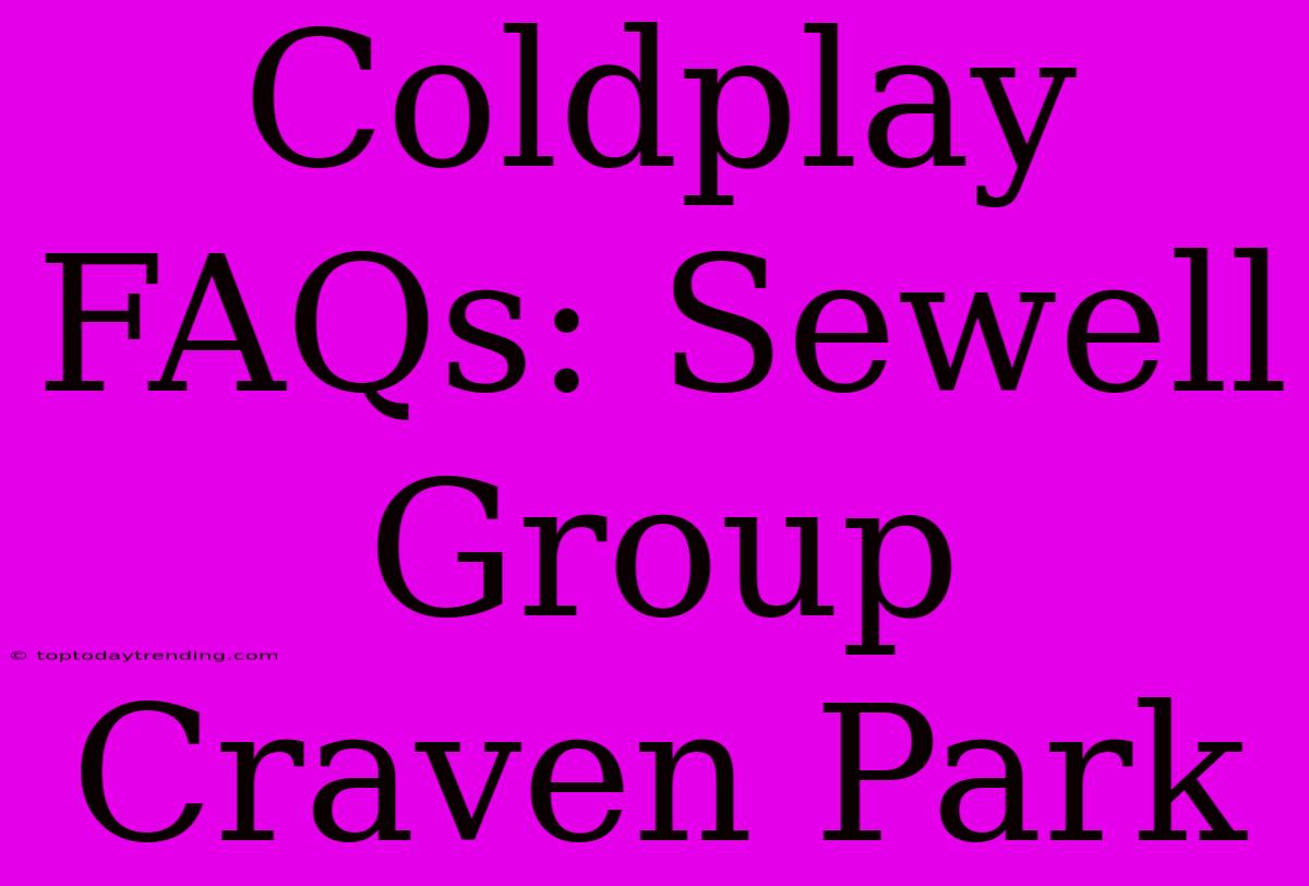 Coldplay FAQs: Sewell Group Craven Park