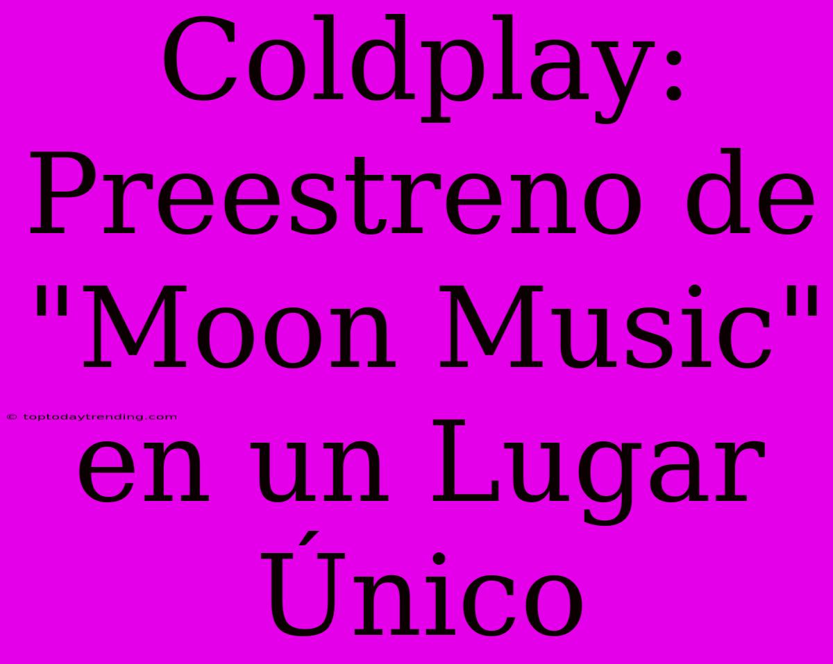 Coldplay: Preestreno De 