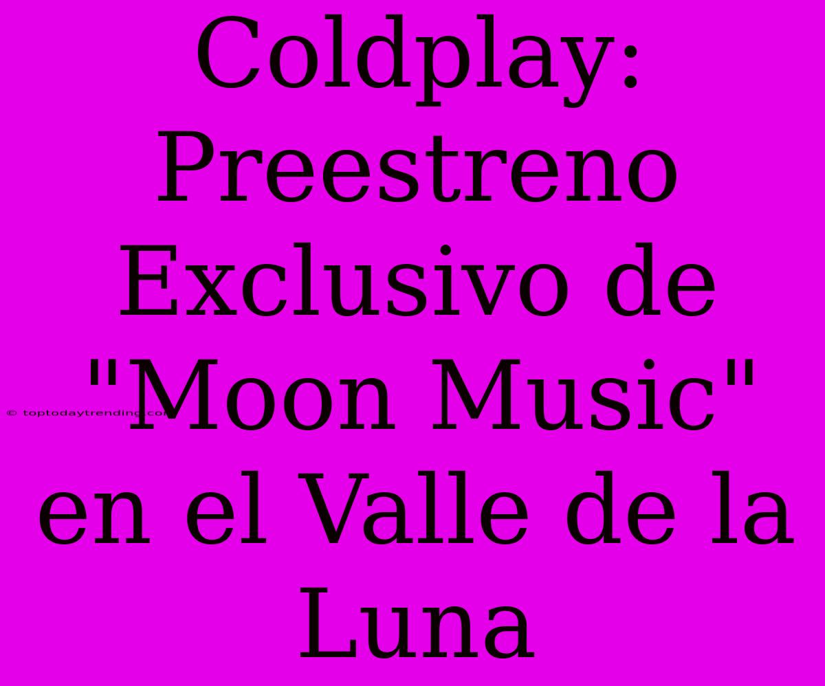 Coldplay: Preestreno Exclusivo De 