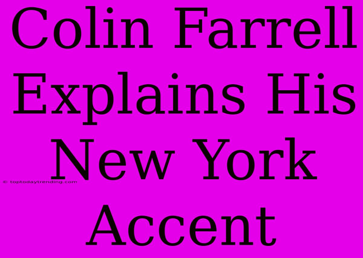 Colin Farrell Explains His New York Accent