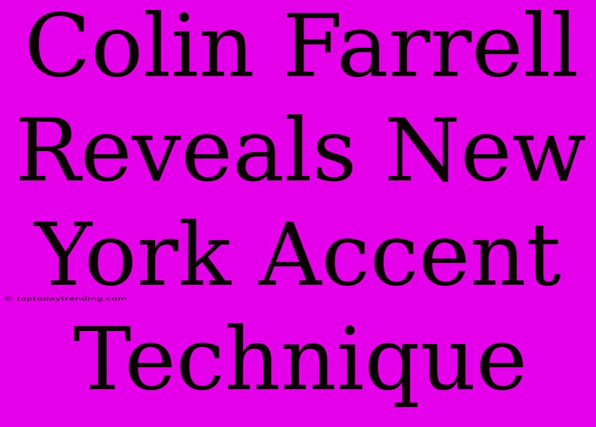 Colin Farrell Reveals New York Accent Technique