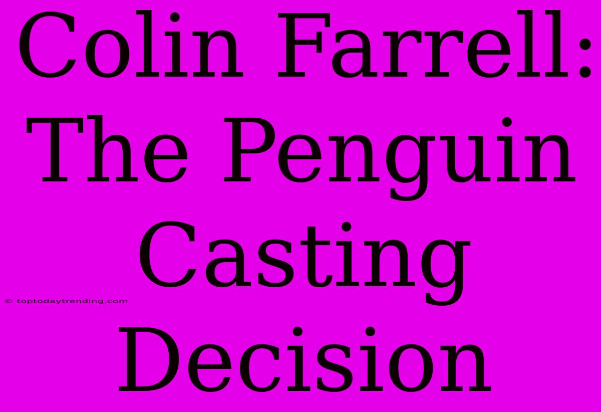 Colin Farrell: The Penguin Casting Decision