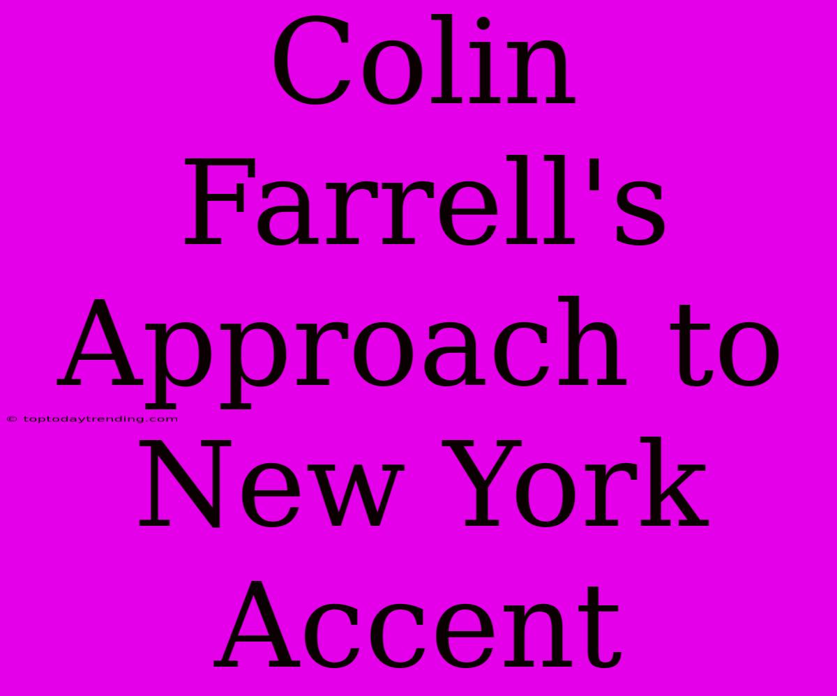 Colin Farrell's Approach To New York Accent