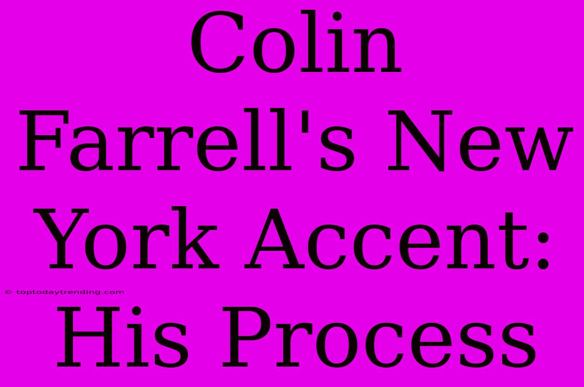 Colin Farrell's New York Accent: His Process