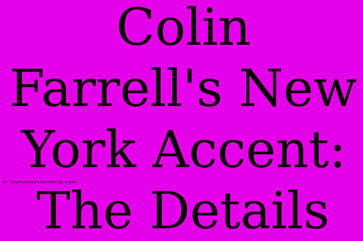 Colin Farrell's New York Accent: The Details