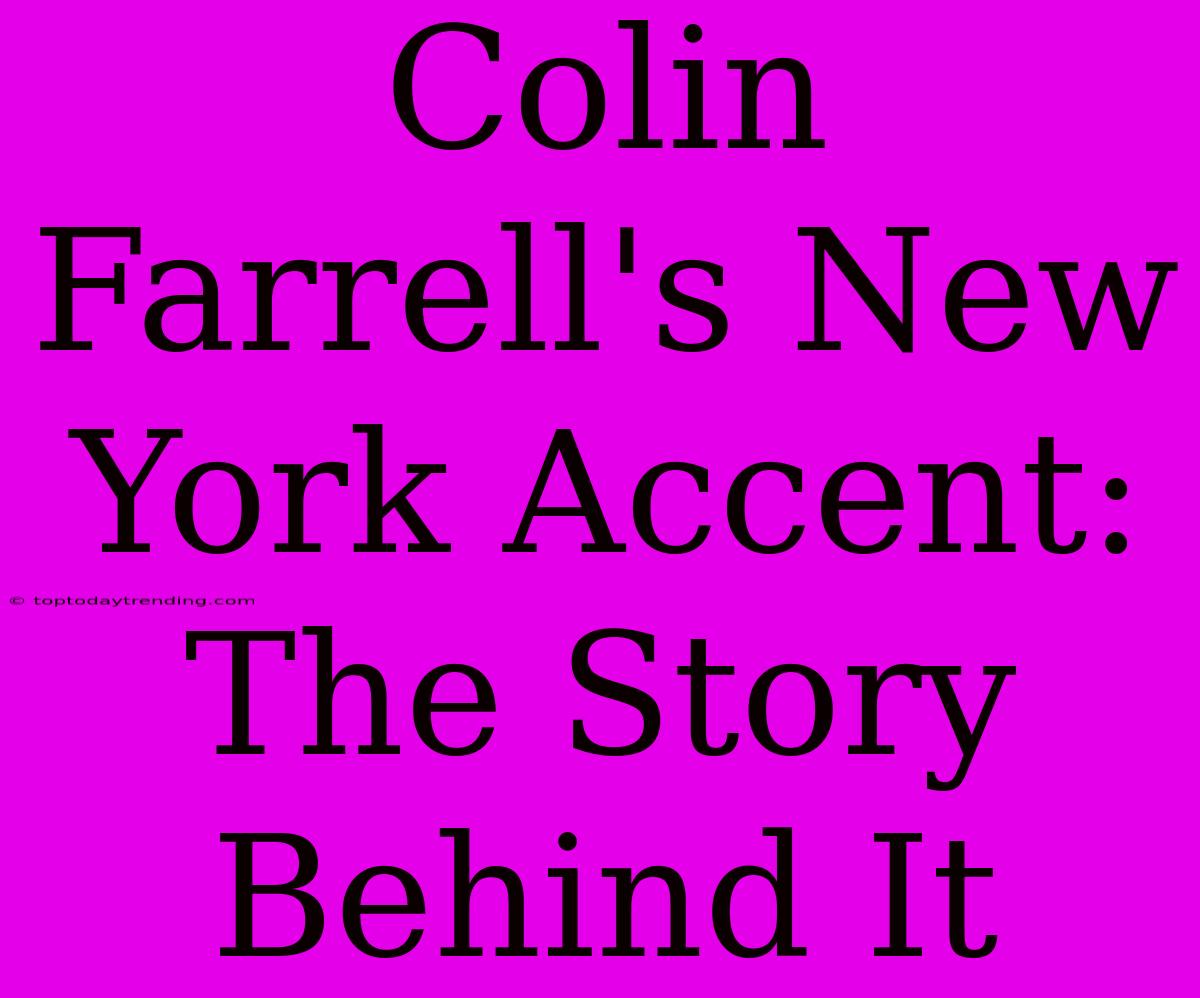 Colin Farrell's New York Accent: The Story Behind It