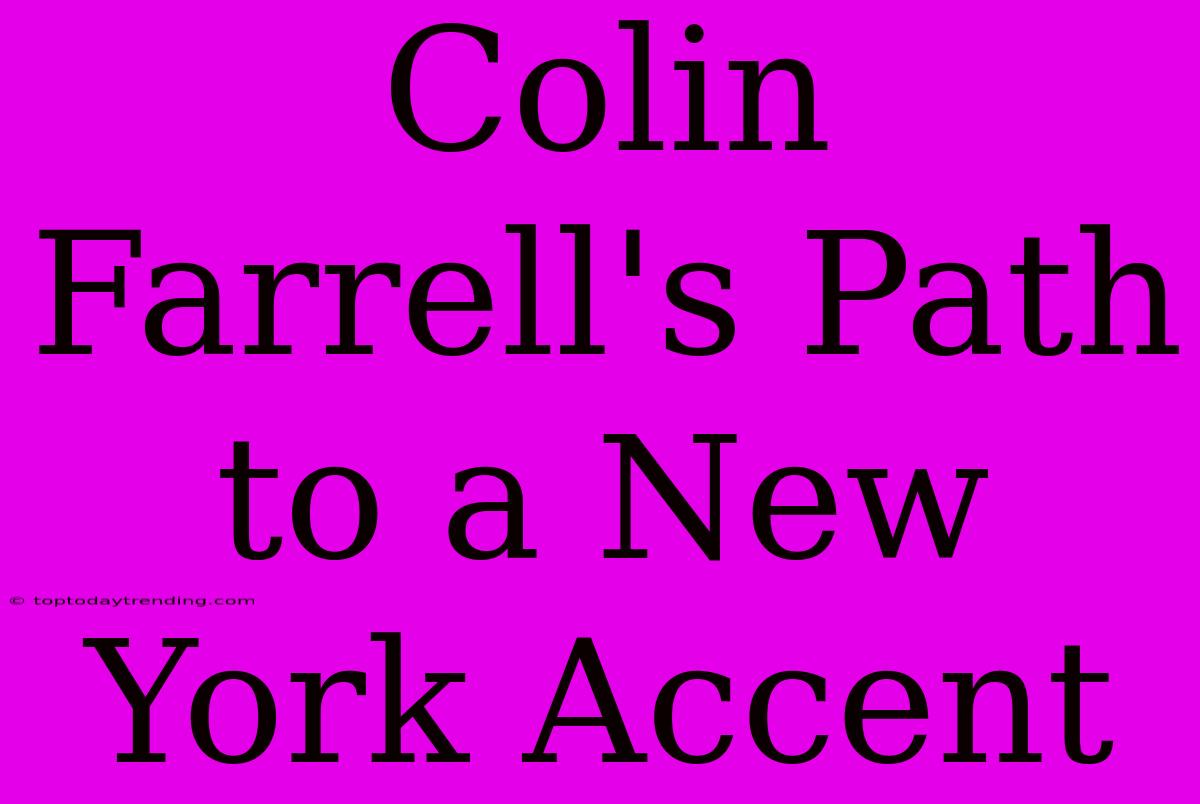 Colin Farrell's Path To A New York Accent