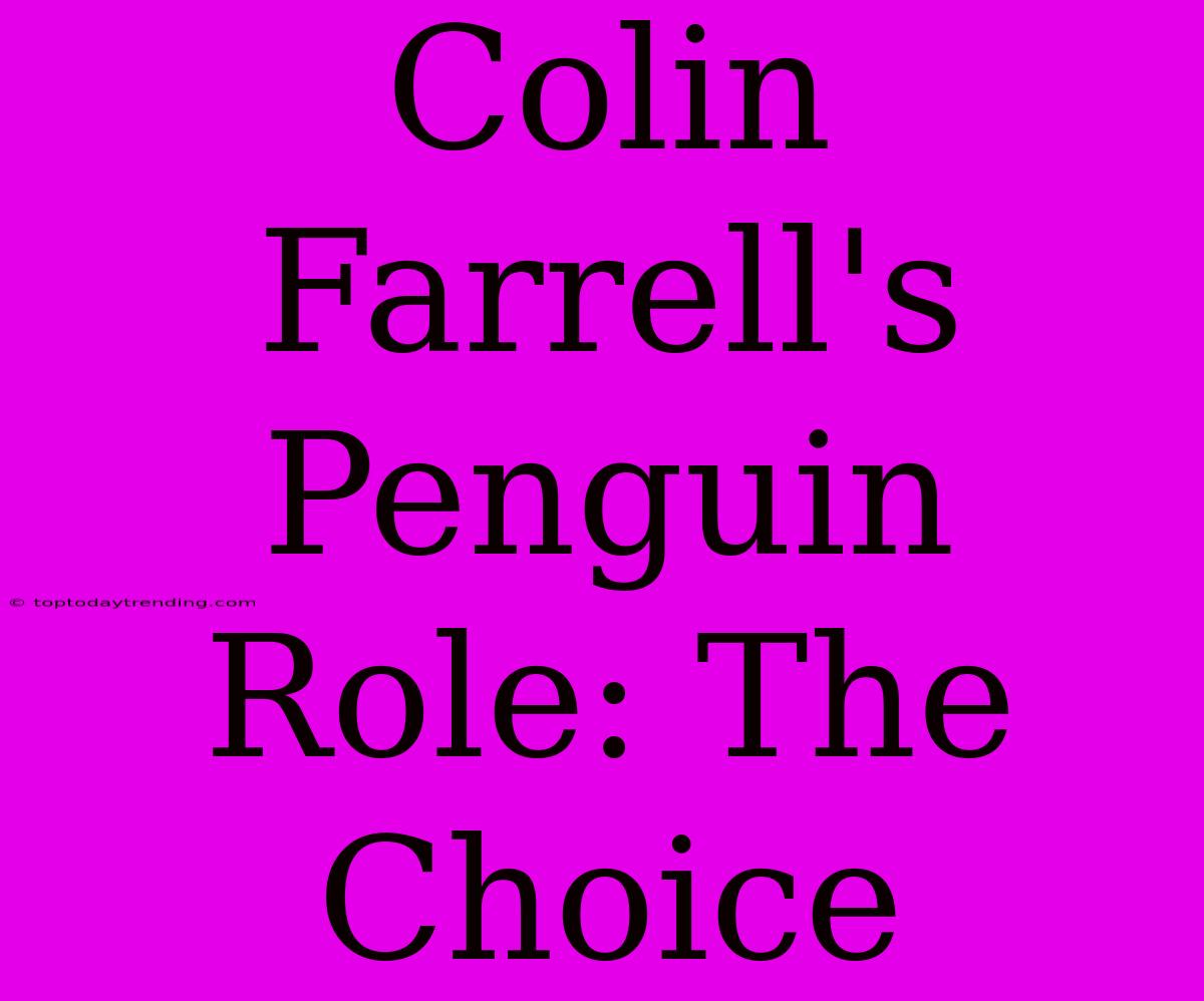 Colin Farrell's Penguin Role: The Choice