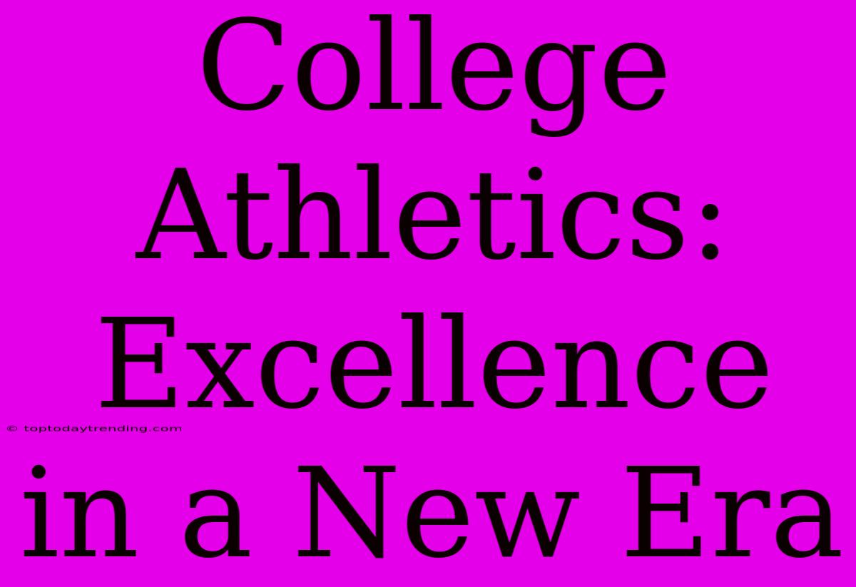 College Athletics: Excellence In A New Era