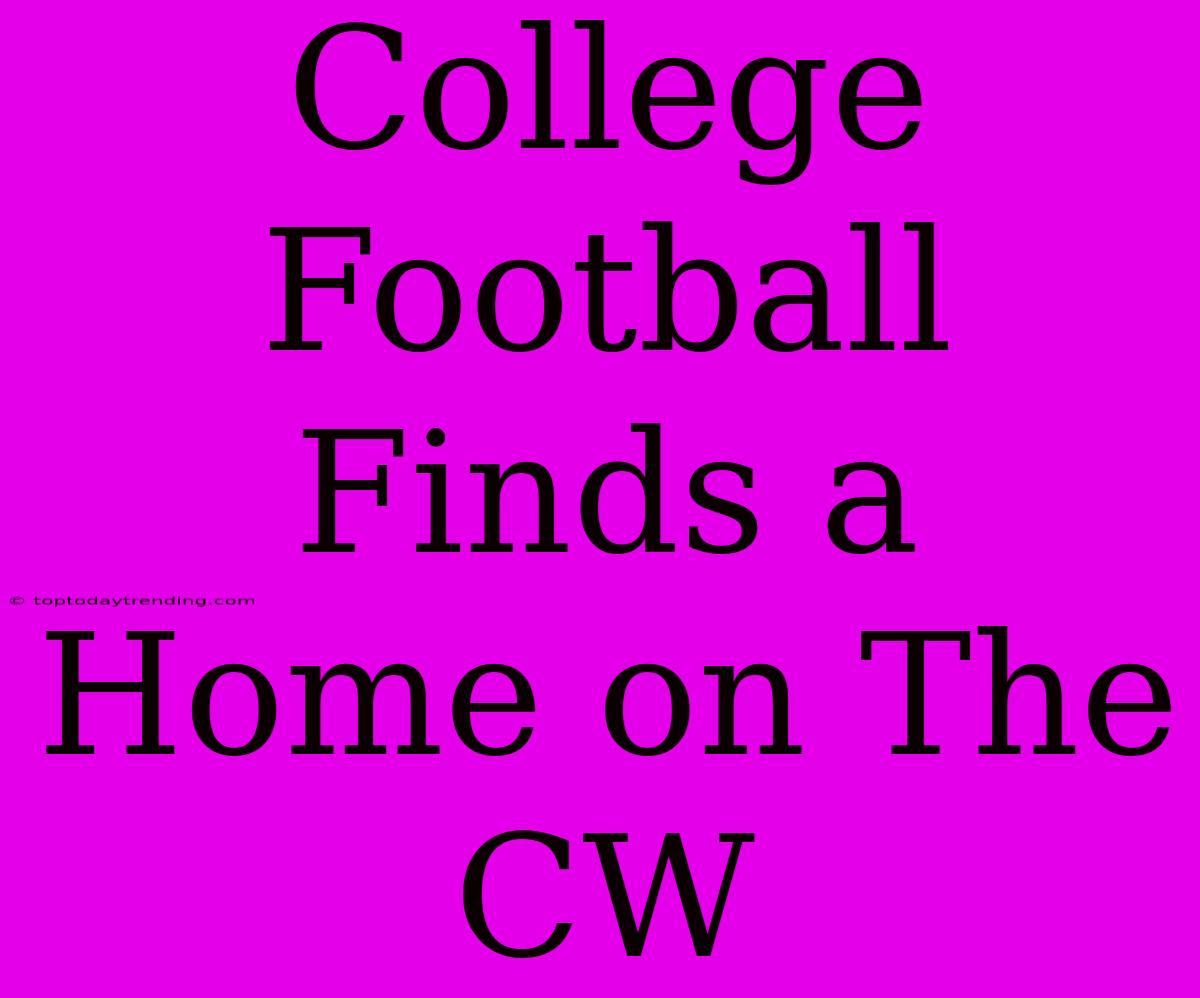 College Football Finds A Home On The CW