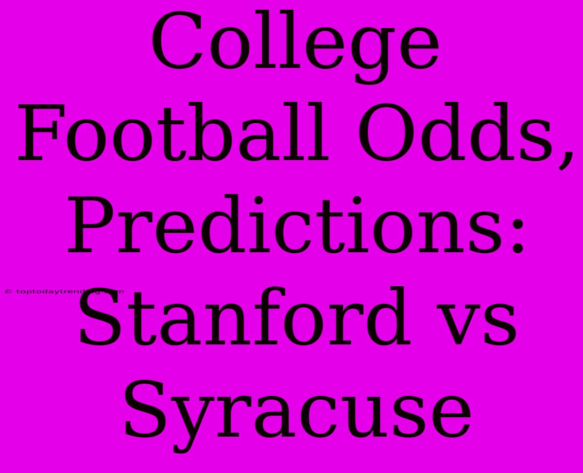 College Football Odds, Predictions: Stanford Vs Syracuse