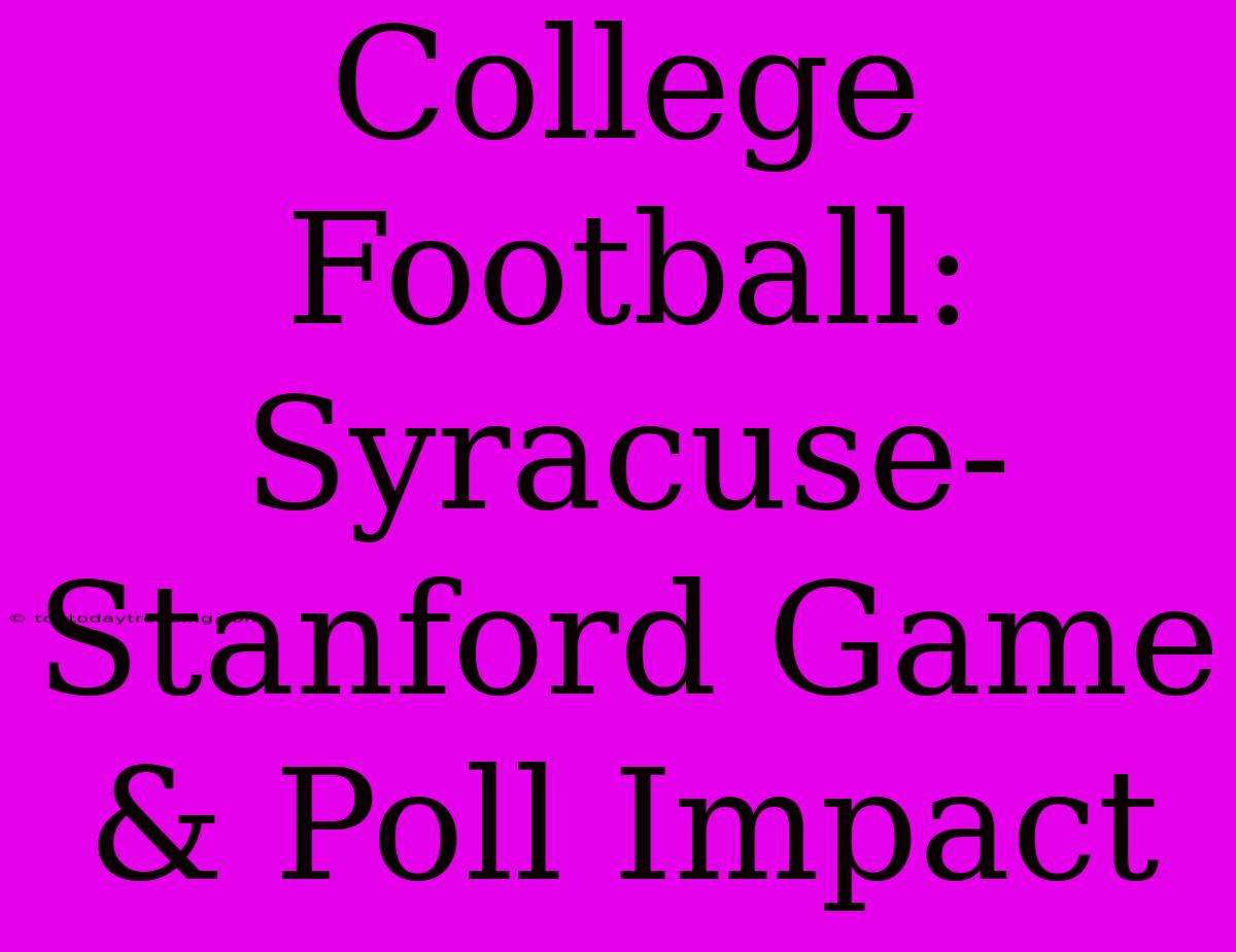 College Football: Syracuse-Stanford Game & Poll Impact