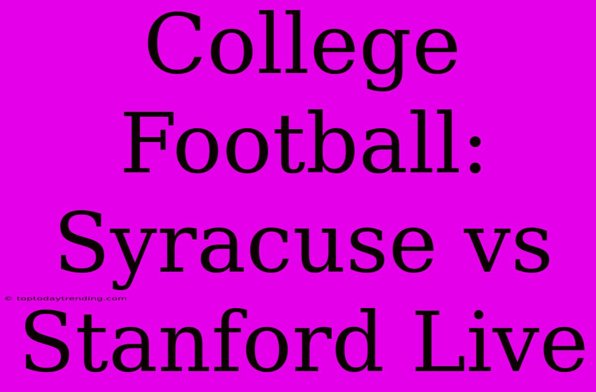 College Football: Syracuse Vs Stanford Live