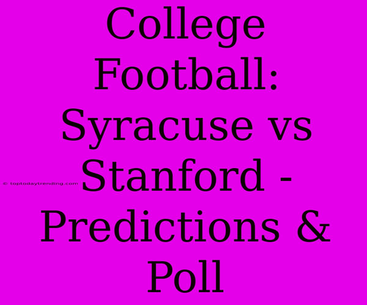 College Football: Syracuse Vs Stanford - Predictions & Poll