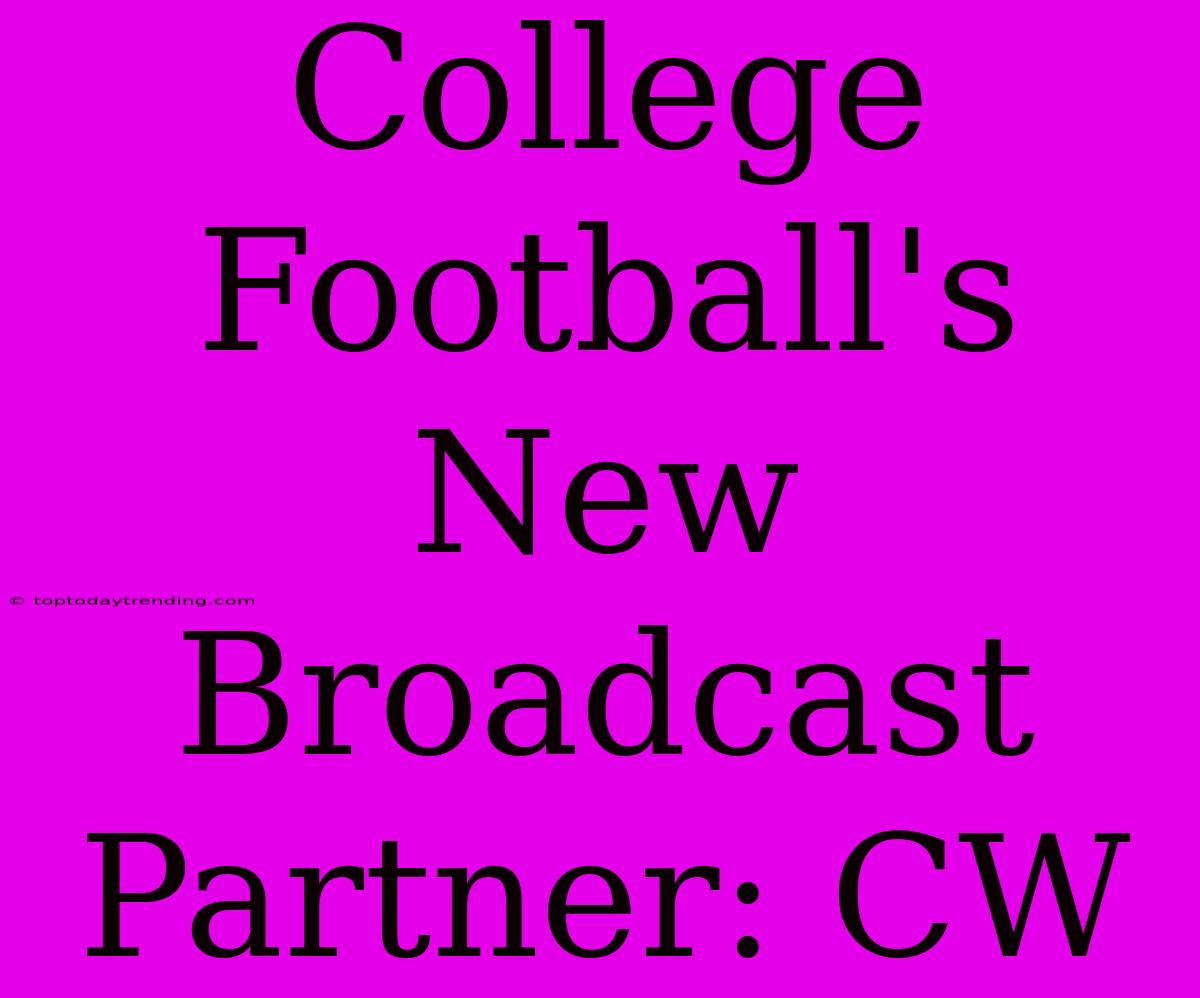 College Football's New Broadcast Partner: CW