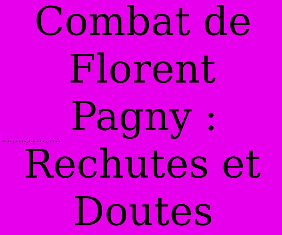 Combat De Florent Pagny : Rechutes Et Doutes