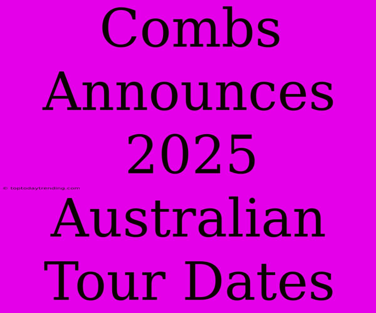 Combs Announces 2025 Australian Tour Dates