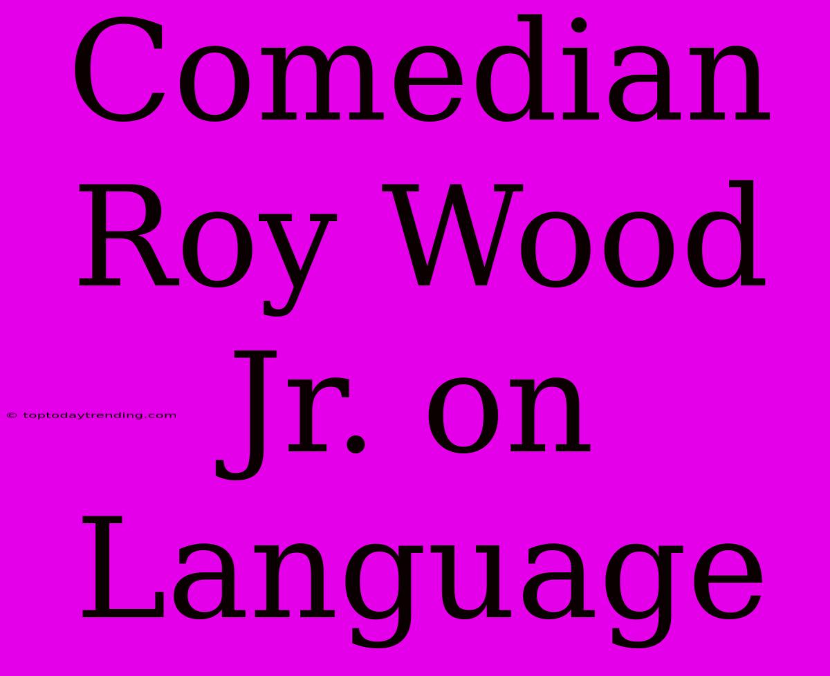 Comedian Roy Wood Jr. On Language