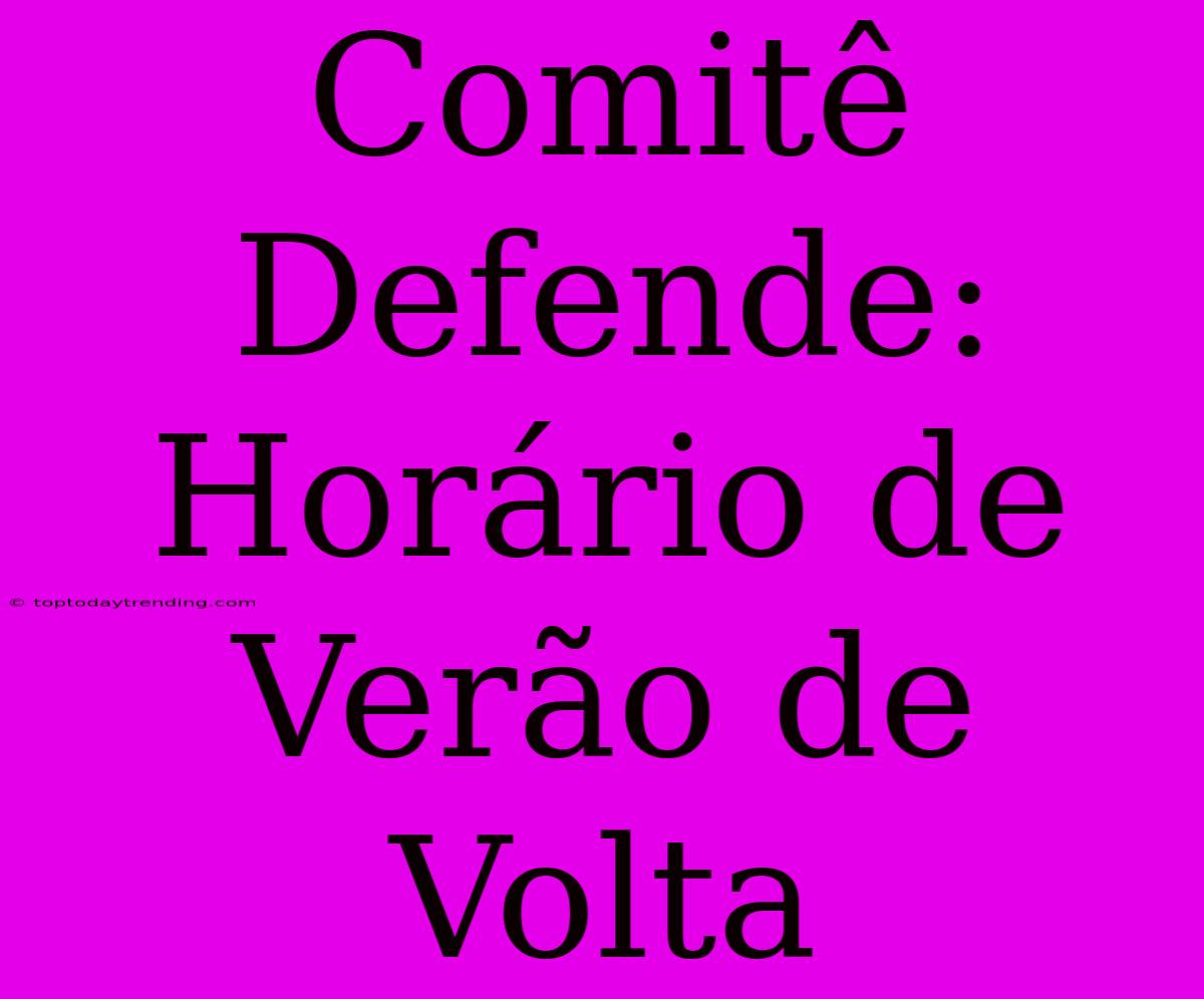 Comitê Defende: Horário De Verão De Volta