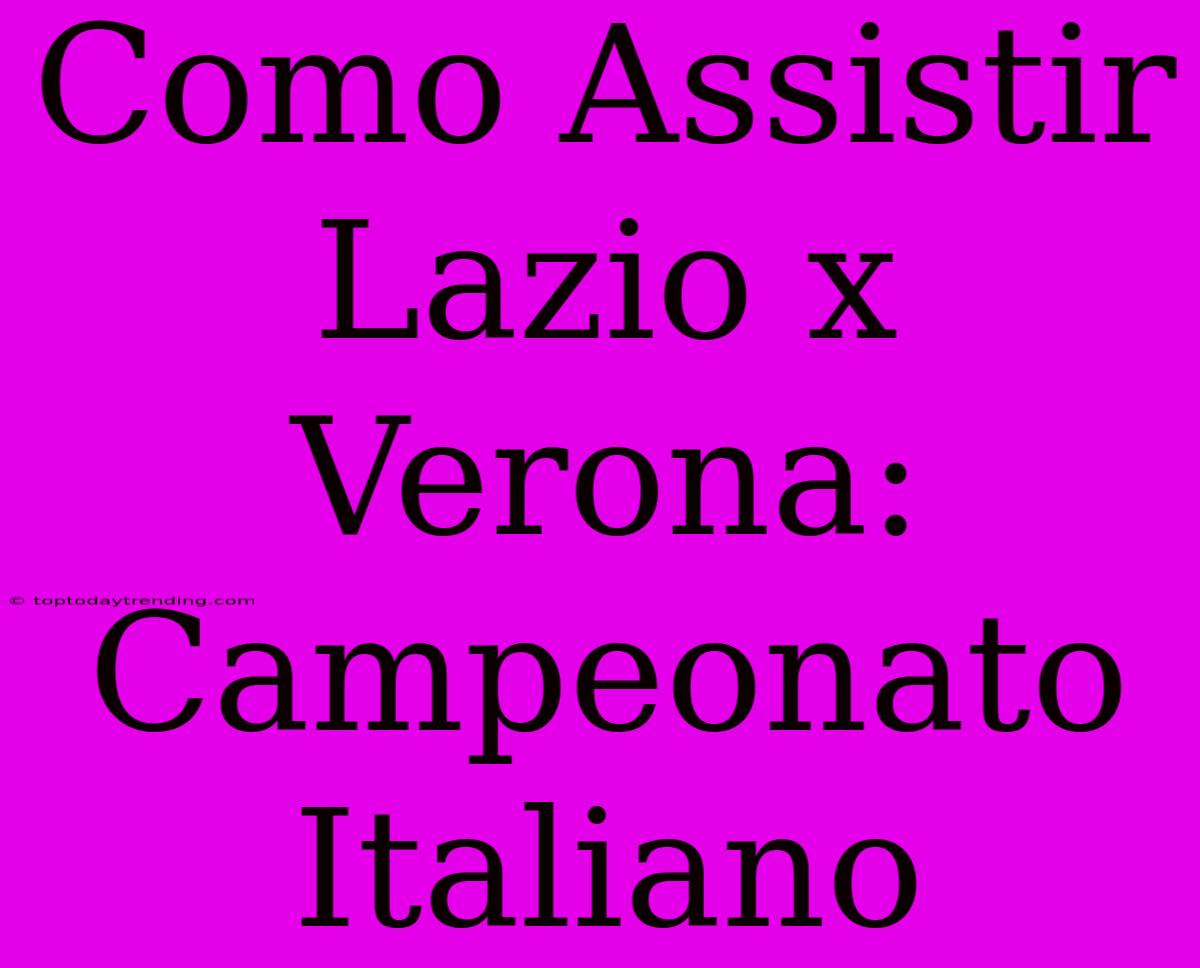 Como Assistir Lazio X Verona: Campeonato Italiano