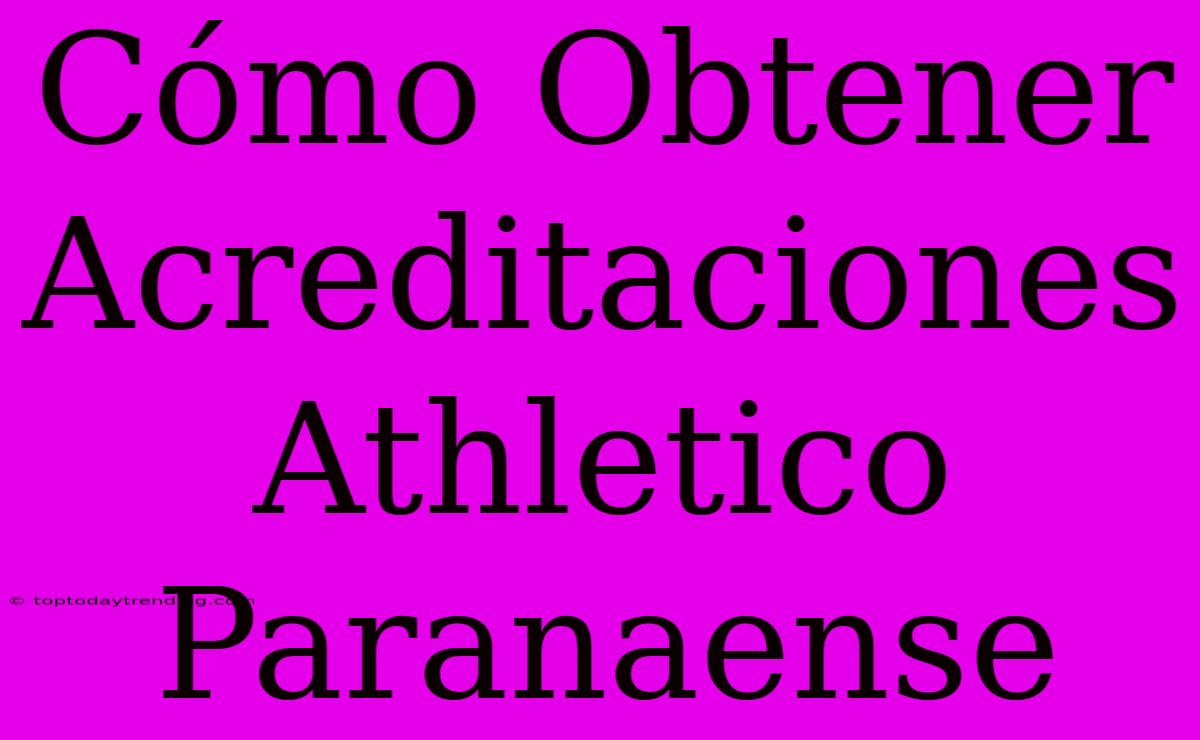 Cómo Obtener Acreditaciones Athletico Paranaense