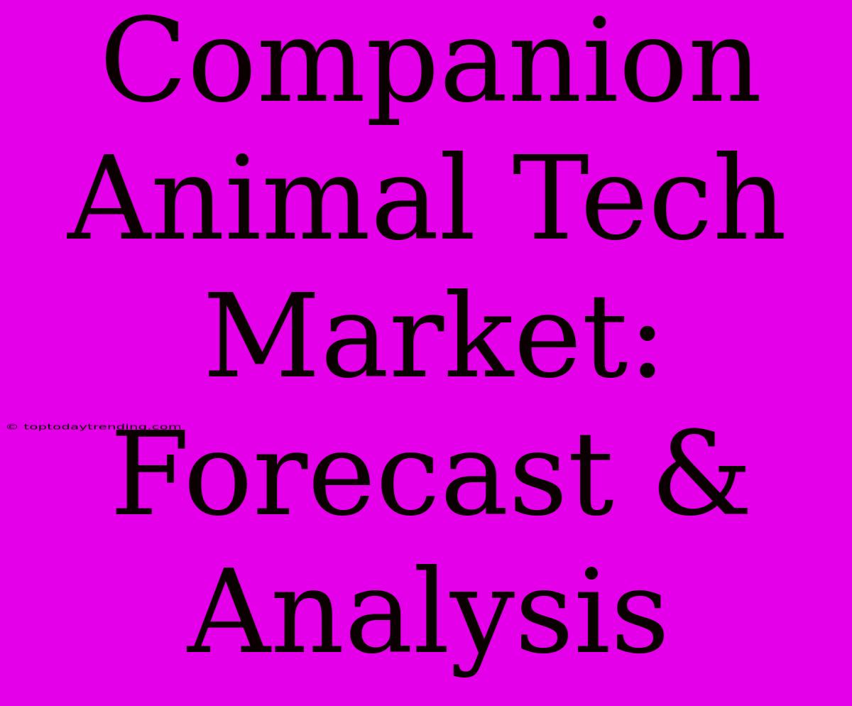 Companion Animal Tech Market:  Forecast & Analysis