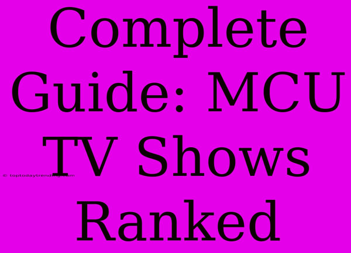 Complete Guide: MCU TV Shows Ranked