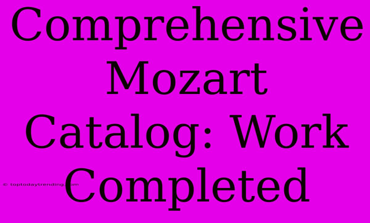 Comprehensive Mozart Catalog: Work Completed