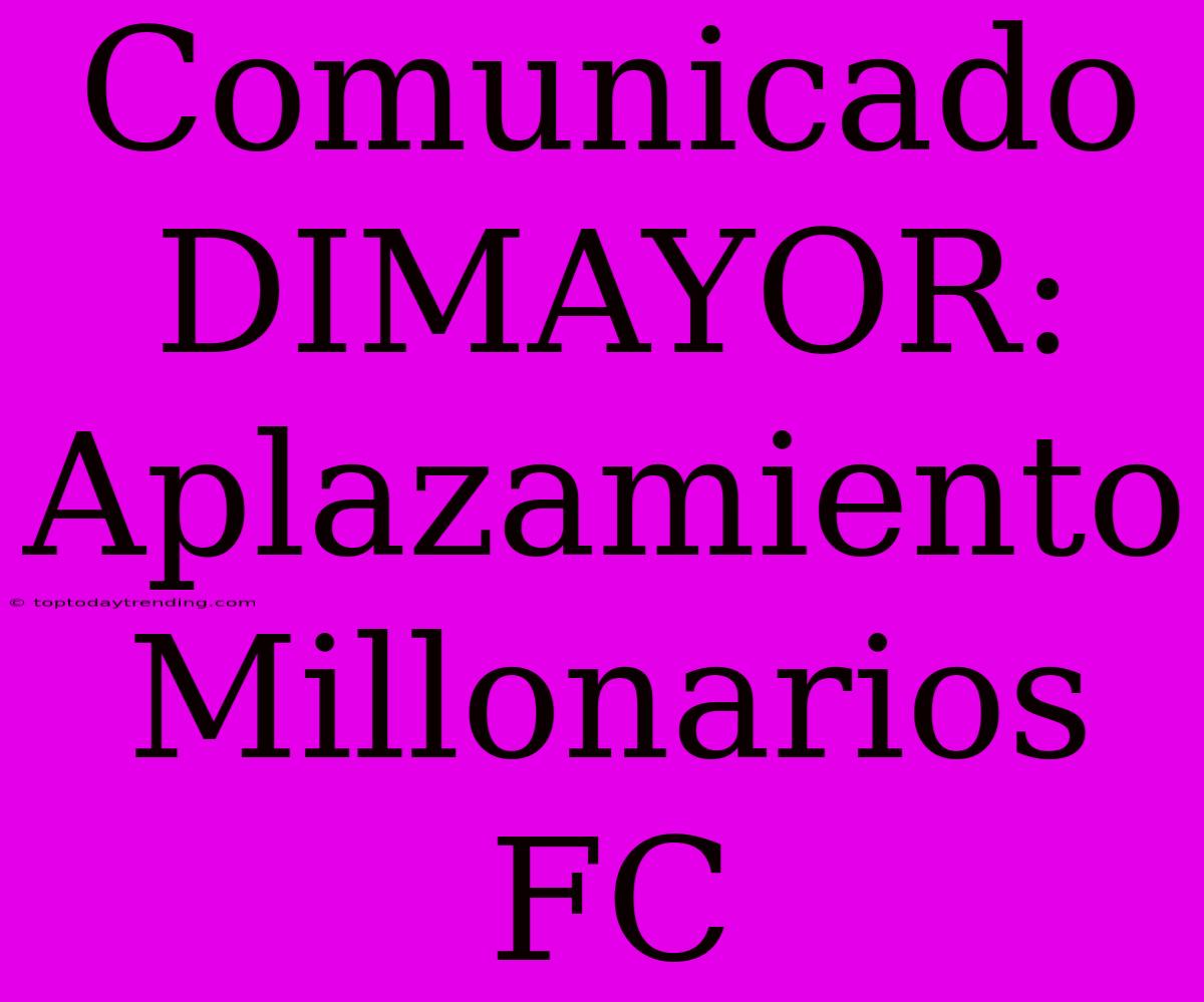 Comunicado DIMAYOR: Aplazamiento Millonarios FC