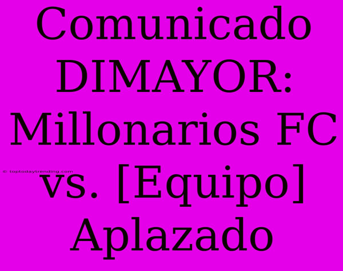 Comunicado DIMAYOR: Millonarios FC Vs. [Equipo] Aplazado