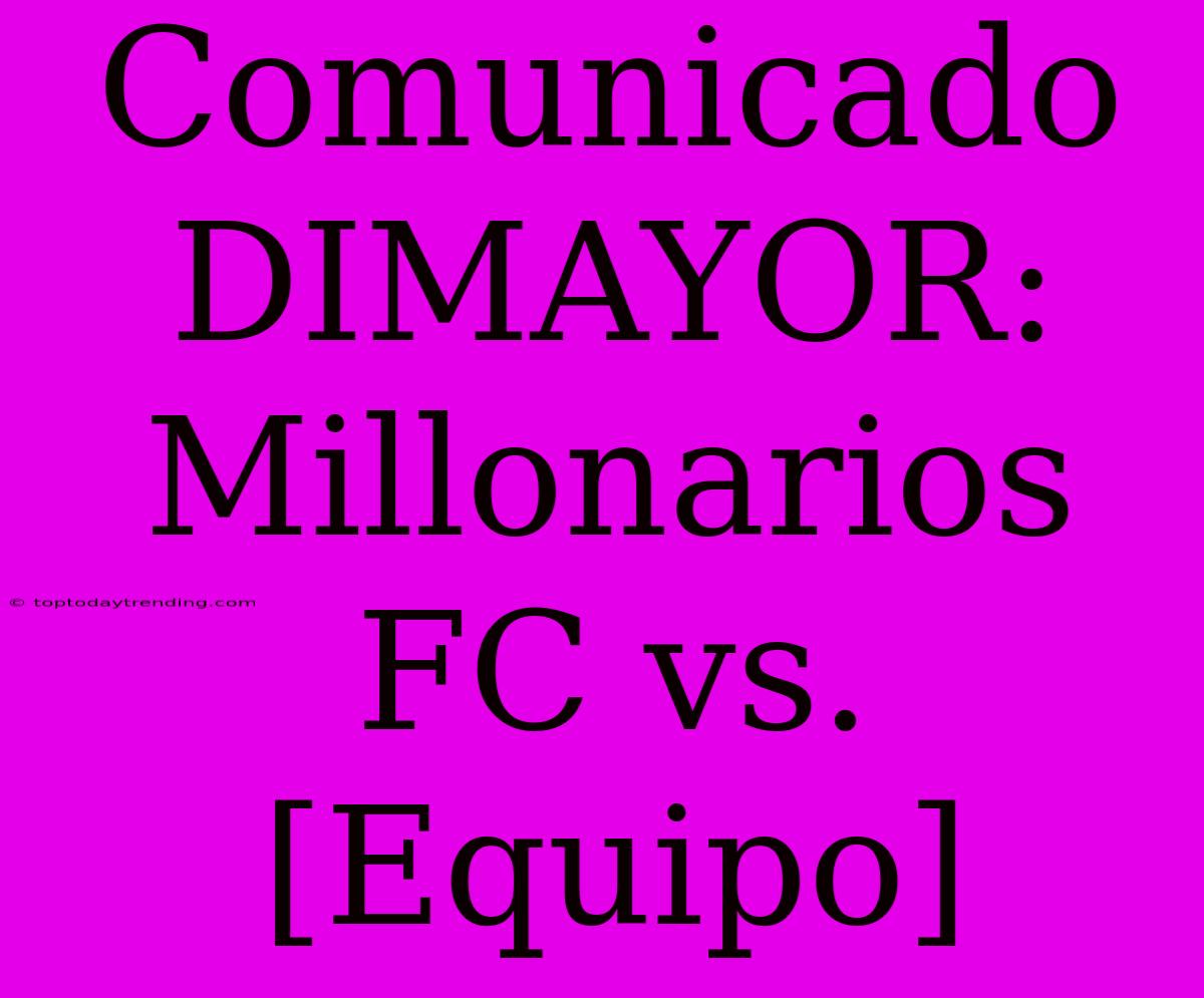 Comunicado DIMAYOR: Millonarios FC Vs. [Equipo]